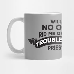 Will No One Rid Me Of This Troublesome Priest? Mug